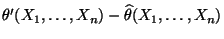 $ \theta^\prime(X_1,\ldots,X_n)-\widehat\theta(X_1,\ldots,X_n)$