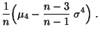 $\displaystyle \frac{1}{n}\Bigl(\mu_4-\frac{n-3}{n-1}\;\sigma^4\Bigr)\;.$