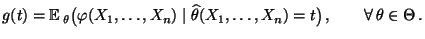 % latex2html id marker 28871
$\displaystyle g(t)={\mathbb{E}\,}_\theta\bigl(
\v...
...d\widehat\theta(X_1,\ldots,X_n)=t\bigr)\,,
\qquad\forall\,\theta\in\Theta\,.
$