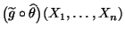 $ \bigl(\widetilde
g\circ\widehat\theta\bigr)(X_1,\ldots,X_n)$