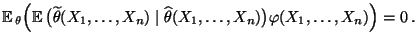 $\displaystyle {\mathbb{E}\,}_\theta\Bigl({\mathbb{E}\,}\bigl(\widetilde\theta(X...
...
\mid\widehat\theta(X_1,\ldots,X_n)\bigr)\varphi(X_1,\ldots,X_n)\Bigr)
=0\,.
$