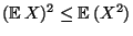 $ ({\mathbb{E}\,}
X)^2\le {\mathbb{E}\,}(X^2)$