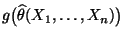 $ g\bigl(\widehat\theta(X_1,\ldots,X_n)\bigr)$