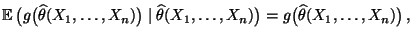 $\displaystyle {\mathbb{E}\,}\bigl(g\bigl(\widehat\theta(X_1,\ldots,X_n)\bigr)\m...
...\theta(X_1,\ldots,X_n)\bigr)=
g\bigl(\widehat\theta(X_1,\ldots,X_n)\bigr)\,,
$