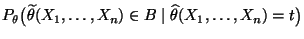 $ P_\theta\bigl(\widetilde\theta(X_1,\ldots,X_n)\in B
\mid\widehat\theta(X_1,\ldots,X_n)=t\bigr)$