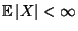 $ {\mathbb{E}\,}\vert X\vert<\infty$