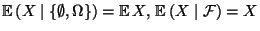 $ {\mathbb{E}\,}(X\mid\{\emptyset,\Omega\})={\mathbb{E}\,}X,\,{\mathbb{E}\,}(X\mid\mathcal{F})=X$