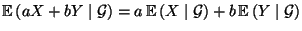 $ {\mathbb{E}\,}(aX+bY\mid\mathcal{G})=a\,{\mathbb{E}\,}(X\mid\mathcal{G})+b\,{\mathbb{E}\,}(Y\mid\mathcal{G})$