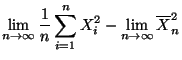 $\displaystyle \lim\limits_{n\to\infty}\frac{1}{n}\sum\limits_{i=1}^n X_i^2-
\lim\limits_{n\to\infty}\overline X_n^2$