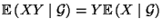 $ {\mathbb{E}\,}(XY\mid\mathcal{G})=Y{\mathbb{E}\,}(X\mid\mathcal{G})$
