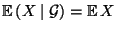 $ {\mathbb{E}\,}(X\mid\mathcal{G})={\mathbb{E}\,}X$