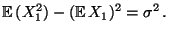 $\displaystyle {\mathbb{E}\,}(X_1^2)-({\mathbb{E}\,}X_1)^2=\sigma^2\,.$