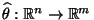 $ \widehat\theta:\mathbb{R}^n\to\mathbb{R}^m$