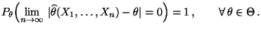 % latex2html id marker 29342
$\displaystyle P_\theta
\Bigl(\lim\limits_{n\to\in...
...a(X_1,\ldots,X_n)-\theta\vert=0\Bigr)=1\,,
\qquad\forall\,\theta\in\Theta\,.
$