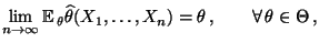 % latex2html id marker 29394
$\displaystyle \lim\limits_{n\to\infty}{\mathbb{E}\...
...heta\widehat\theta(X_1,\ldots,X_n)=\theta\,,
\qquad\forall\,\theta\in\Theta\,,$