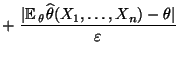 $\displaystyle +\;\frac{\vert{\mathbb{E}\,}_\theta
\widehat\theta(X_1,\ldots,X_n)-\theta\vert}{\varepsilon}$