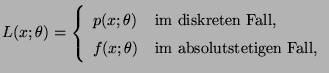 $\displaystyle L(x;\theta)=\left\{\begin{array}{ll} p(x;\theta) & \mbox{im diskr...
...Fall,}\\
f(x;\theta) & \mbox{im absolutstetigen Fall,}
\end{array}\right.
$