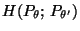 $ H(P_\theta;\,P_{\theta^\prime})$
