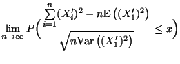 $\displaystyle \lim\limits _{n\to\infty}P\Bigl( \frac{\sum\limits_{i=1}^n
(X^\pr...
...X^\prime_1)^2\bigr)}{\sqrt{n{\rm Var\,}\bigl((X^\prime_1)^2\bigr)
}}\le x\Bigr)$