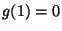 $ g(1)=0$