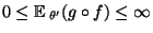 $ 0\le{\mathbb{E}\,}_{\theta^\prime}(g\circ
f)\le\infty$