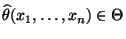 % latex2html id marker 29554
$ \widehat\theta(x_1,\ldots,x_n)\in\Theta$