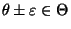 % latex2html id marker 29584
$ \theta\pm\varepsilon\in\Theta$