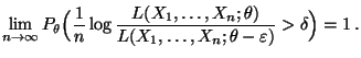 $\displaystyle \lim\limits_{n\to\infty} P_\theta\Bigl(\frac{1}{n}\log
 \frac{L(X_1,\ldots,X_n;\theta)}{L(X_1,\ldots,X_n;\theta-\varepsilon)}>\delta\Bigr)=1\,.$