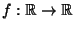 $ f:\mathbb{R}\to\mathbb{R}$