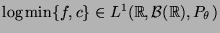 $ \log\min \{f,c\}\in L^1(\mathbb{R},\mathcal{B}(\mathbb{R}),P_\theta)$