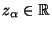 $ z_\alpha\in\mathbb{R}$