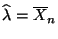 $ \widehat\lambda=\overline X_n$