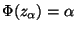 $ \Phi(z_\alpha)=\alpha$