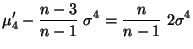 $\displaystyle \mu_4^\prime-\frac{n-3}{n-1}\;\sigma^4=\frac{n}{n-1}\;2\sigma^4
$