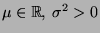 $ \mu\in\mathbb{R},\,\sigma^2>0$