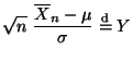 $\displaystyle \sqrt{n}\;\frac{\overline X_n-\mu}{\sigma}\stackrel{{\rm d}}{=}
 Y$
