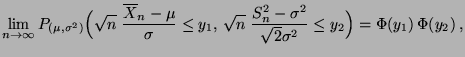 $\displaystyle \lim\limits_{n\to\infty} P_{(\mu,\sigma^2)}\Bigl(
 \sqrt{n}\;\fra...
...;\frac{S_n^2-\sigma^2}{\sqrt{2}\sigma^2}\le y_2
 \Bigr)=\Phi(y_1)\,\Phi(y_2)\,,$