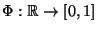 $ \Phi:\mathbb{R}\to[0,1]$