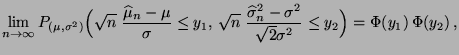 $\displaystyle \lim\limits_{n\to\infty} P_{(\mu,\sigma^2)}\Bigl(
 \sqrt{n}\;\fra...
...at\sigma_n^2-\sigma^2}{\sqrt{2}\sigma^2}\le y_2
 \Bigr)=\Phi(y_1)\,\Phi(y_2)\,,$