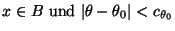 $\displaystyle \mbox{$x\in
 B$\ und $\vert\theta-\theta_0\vert<c_{\theta_0}$}$