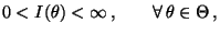% latex2html id marker 29824
$\displaystyle 0<I(\theta)<\infty\,,\qquad\forall\, \theta\in\Theta\,,
$