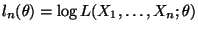 $ l_n(\theta)=\log
L(X_1,\ldots,X_n;\theta)$