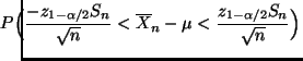 $\displaystyle \hspace{-0.5cm}P\Bigl(\frac{-z_{1-\alpha/2}S_n}{\sqrt{n}}<\overline
X_n-\mu<\frac{z_{1-\alpha/2}S_n}{\sqrt{n}}\Bigr)$