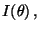 $\displaystyle I(\theta)\,,$