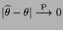 $ \vert\widehat\theta-\theta\vert\stackrel{{\rm P}}{\longrightarrow}0$