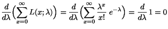 $\displaystyle \frac{d}{d\lambda}\Bigl(\sum\limits_{x=0}^\infty
L(x;\lambda)\Bi...
...}^\infty
\frac{\lambda^x}{x!}\;e^{-\lambda}\Bigr)=\frac{d}{d\lambda}\,
1= 0
$