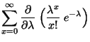 $\displaystyle \sum\limits_{x=0}^\infty\frac{\partial}{\partial\lambda}\;
\Bigl(\frac{\lambda^x}{x!}\;e^{-\lambda}\Bigr)$