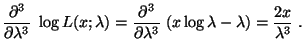 $\displaystyle \frac{\partial^3}{\partial\lambda^3}\;\log
L(x;\lambda)=\frac{\partial^3}{\partial\lambda^3}\;
(x\log\lambda-\lambda)=\frac{2x}{\lambda^3}\;.
$