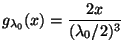 $\displaystyle g_{\lambda_0}(x)=\frac{2x}{(\lambda_0/2)^3}$