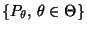 % latex2html id marker 29992
$ \{P_\theta,\,\theta\in\Theta\}$